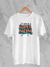 I Am A Super Mom - Unisex T-Shirt